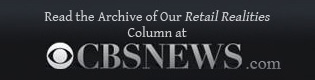 Read the Archive of Our <em>Retail Realities</em> Column at CBSNews.com